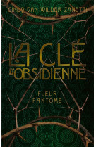 CLE D-OBSIDIENNE - TOME 1 FLEUR FANTOME