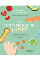 Les petits mangeurs intuitifs - Accompagner mon enfant dans sa découverte alimentaire de 0 à 2 ans