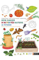 Mon cahier d'activités nature - Le potager