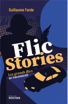 FLIC STORIES - LES GRANDS FLICS SE RACONTENT