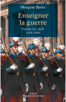 Enseigner la guerre - Former les chefs 1918 -1945