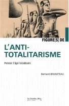 FIGURES DE L-ANTITOTALITARISME - PENSER L-AGE TOTALITAIRE