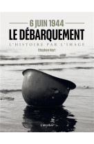 6 Juin 1944 - Le débarquement. L'Histoire par l'image