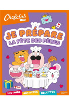 Chefclub kids - Je prépare la fête des pères