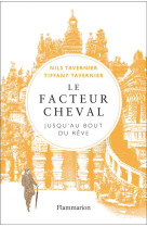 LE FACTEUR CHEVAL - JUSQU-AU BOUT DU REVE