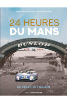 24 HEURES DU MANS, UN SIECLE DE PASSION !