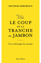 LE COUP DE LA TRANCHE DE JAMBON - UNE ANTHOLOGIE DU CANULAR