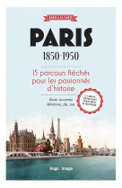 PARIS 1850-1950 - 15 PARCOURS FLECHES POUR LES PASSIONNES D-HISTOIRE