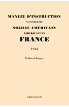 Manuel d'instruction à l'usage du soldat Américain débarquant en France (1944)