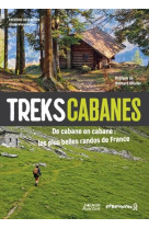 Treks cabanes - De cabane en cabane, les plus belles randos itinérantes de France