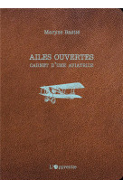 AILES OUVERTES : CARNET D'UNE AVIATRICE