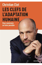 LES CLEFS DE L-ADAPTATION HUMAINE - POUR CONSTRUIRE UN FUTUR POSSIBLE