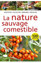 LA NATURE SAUVAGE COMESTIBLE - IDENTIFIER  RECOLTER  PREPARER  DEGUSTER