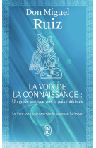 LA VOIX DE LA CONNAISSANCE - UN LIVRE DE SAGESSE TOLTEQUE. UN GUIDE PRATIQUE VERS LA PAIX INTERIEURE