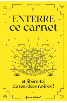 ENTERRE CE CARNET ET LIBERE-TOI DE TES IDEES NOIRES