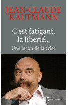 C'est fatigant, la liberté...