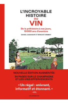 L'Incroyable histoire du vin - De la préhistoire à nos jours, 10 000 ans d'aventure