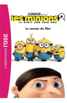 FILMS BB ROSE 8-10 - LES MINIONS 2 IL ETAIT UNE FOIS GRU - LE ROMAN DU FILM