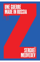 UNE GUERRE MADE IN RUSSIA - POURQUOI LA RUSSIE NE VEUT PAS DE LA PAIX