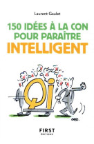 Petit livre de 150 idées à la con pour paraître intelligent