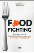 FOODFIGHTING : COMMENT GAGNER LE COMBAT ET FAIRE LA PAIX AVEC L-ALIMENTATION EMOTIONNELLE