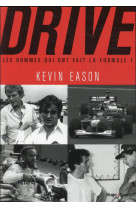 DRIVE, LES HOMMES QUI ONT FAIT LA FORMULE 1