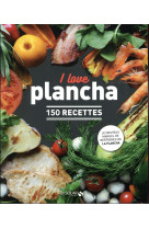 I LOVE PLANCHA - 150 RECETTES