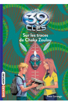 LES 39 CLES, TOME 07 - SUR LES TRACES DU CHAKA ZOULOU