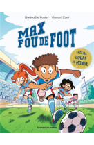 MAX FOU DE FOOT - T10 - MAX FOU DE FOOT - 3 HISTOIRES SPECIALES COUPE DU MONDE