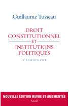 DROIT CONSTITUTIONNEL ET INSTITUTIONS POLITIQUES - 6E EDITION 2022