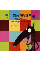 THE WOLF WHO WANTED TO CHANGE HIS COLOR