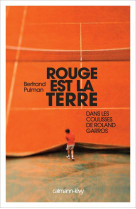 ROUGE EST LA TERRE  -  DANS LES COULISSES DE ROLAND GARROS