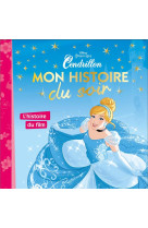 CENDRILLON - MON HISTOIRE DU SOIR - L-HISTOIRE DU FILM - DISNEY PRINCESSES