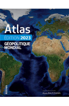 ATLAS GEOPOLITIQUE MONDIAL 2023