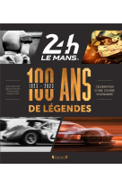 24 HEURES DU MANS 1923-2023 - 100 ANS DE LEGENDES