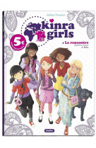 KINRA GILRS - BD - LA RENCONTRE DES KINRA GIRLS - TOME 1- ED.2021 A 5