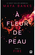 À Fleur de peau, T3 : Fire