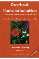 L'ENCYCLOPEDIE DES PLANTES BIO-INDICATRICES ALIMENTAIRES ET MEDICINALES  -  GUIDE DE DIAGNOSTICS DES SOLS T.1 (6E EDITION)