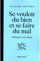 SE VOULOIR DU BIEN ET SE FAIRE DU MAL - PHILOSOPHIE DE LA DISPUTE