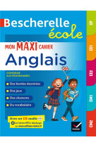 BESCHERELLE ECOLE - MON MAXI CAHIER D-ANGLAIS (CP, CE1, CE2, CM1, CM2) - REGLES ET EXERCICES CORRIGE