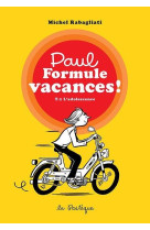 Paul Formule vacances!, tome 1. L'adolescence