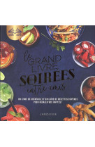 LE GRAND LIVRE DES SOIREES ENTRE AMIS - UN LIVRE DE COCKTAILS ET UN LIVRE DE RECETTES D-APEROS POUR