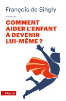 COMMENT AIDER L-ENFANT A DEVENIR LUI-MEME ?