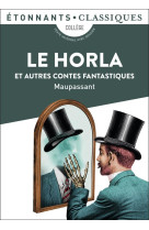 LE HORLA ET AUTRES CONTES FANTASTIQUES - LE HORLA - UN FOU ? - LUI ? - LA PEUR - LA MAIN D'ECORCHE -