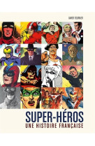 Super-héros : Une histoire française / Edition augmentée