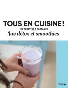 JUS DETOX ET SMOOTHIES - TOUS EN CUISINE !