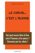 LE CHEVAL, C-EST L-AVENIR - QUI PEUT ENCORE FAIRE LE LIEN ENTRE L-HOMME ET LA NATURE ? - ILLUSTRATIO