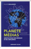 PLANETE MEDIAS - 2E ED. - GEOPOLITIQUE DES RESEAUX ET DE L-INFLUENCE