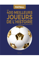 FOOTBALL : LES 400 MEILLEURS JOUEURS DE L-HISTOIRE