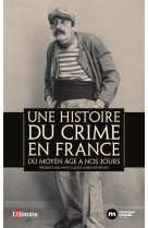 UNE HISTOIRE DU CRIME EN FRANCE - DU MOYEN AGE A NOS JOURS